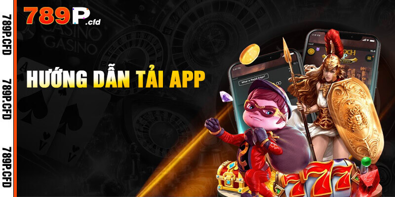 Tải App 789P - Thực Hiện Nhanh Chóng Dễ Dàng 1 Tải app 789P cơ bản