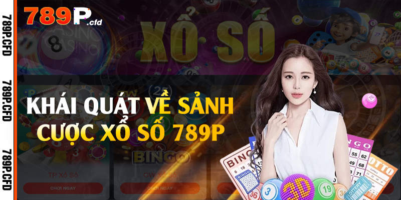 Khái quát về sảnh cược xổ số 789P 