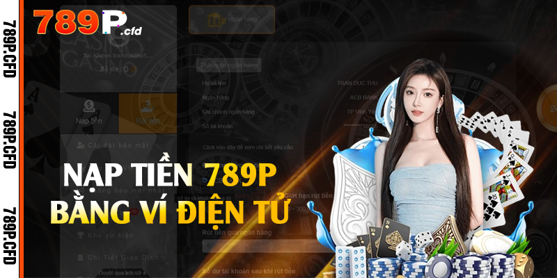 Nạp Tiền 789P - Lên Điểm Nhanh Chóng Chỉ 3 Phút 2 Nạp tiền 789P bằng ví điện tử